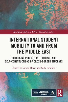 International Student Mobility to and from the Middle East: Theorising Public, Institutional, and Self-Constructions of Cross-Border Students book