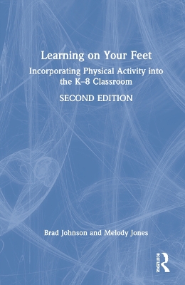 Learning on Your Feet: Incorporating Physical Activity into the K–8 Classroom by Melody Jones