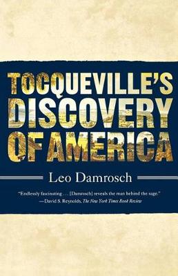 Tocqueville's Discovery of America by Professor Leo Damrosch
