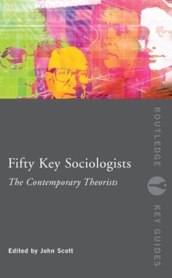 Fifty Key Sociologists: The Contemporary Theorists by John Scott