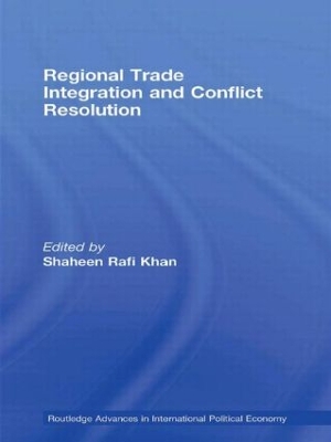 Regional Trade Integration and Conflict Resolution by Shaheen Rafi Khan