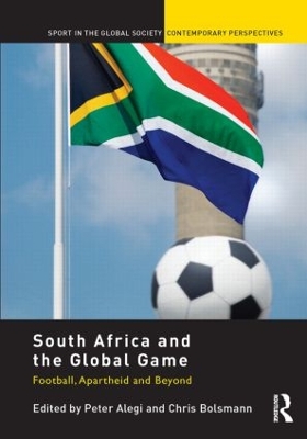 South Africa and the Global Game by Peter Alegi