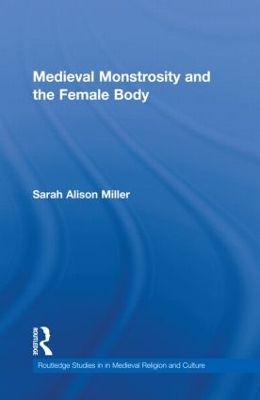 Medieval Monstrosity and the Female Body by Sarah Alison Miller