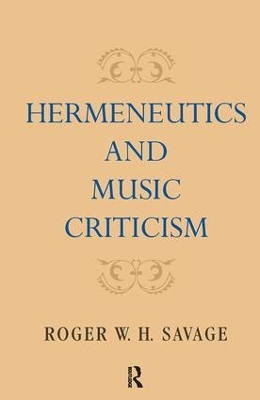 Hermeneutics and Music Criticism by Roger W. H. Savage