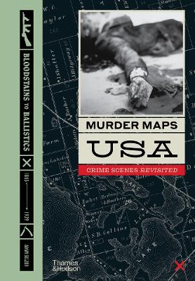 Murder Maps USA: Crime Scenes Revisited, Bloodstains to Ballistics book