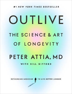 Outlive: The Science and Art of Longevity by Peter Attia