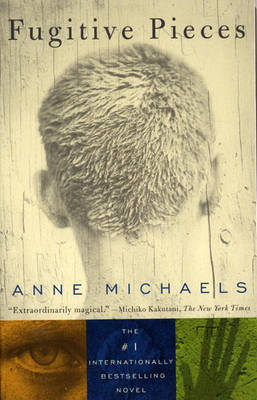 Fugitive Pieces: A Novel (WINNER OF THE BAILEYS WOMEN'S PRIZE FOR FICTION) by Anne Michaels