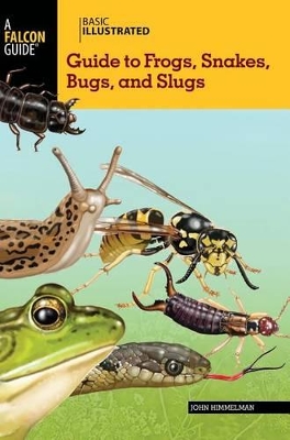 Basic Illustrated Guide to Frogs, Snakes, Bugs, and Slugs book