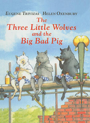 Three Little Wolves and the Big Bad Pig by Eugene Trivizas