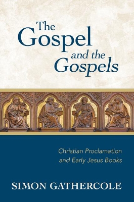 Gospel and the Gospels: Christian Proclamation and Early Jesus Books book