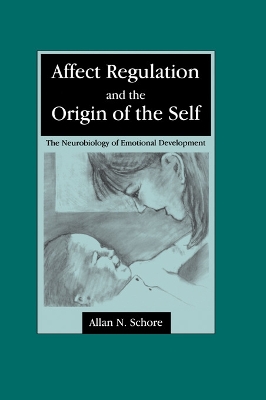 Affect Regulation and the Origin of the Self by Allan N. Schore