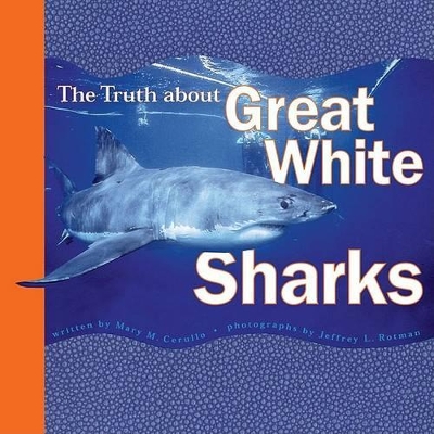 The Truth About Great White Sharks by Mary M Cerullo