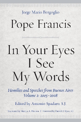 In Your Eyes I See My Words: Homilies and Speeches from Buenos Aires, Volume 2: 2005–2008 book