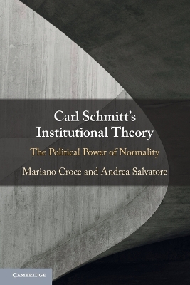 Carl Schmitt's Institutional Theory: The Political Power of Normality book