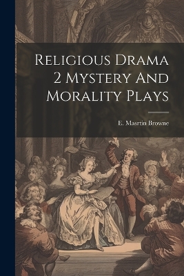 Religious Drama 2 Mystery And Morality Plays by E Masrtin Browne