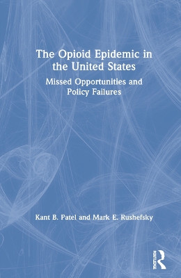 The Opioid Epidemic in the United States: Missed Opportunities and Policy Failures by Kant B. Patel