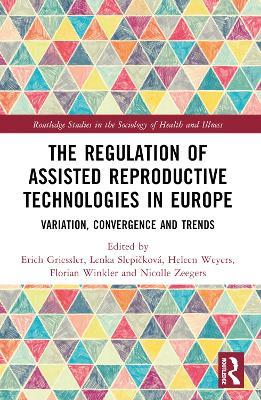 The Regulation of Assisted Reproductive Technologies in Europe: Variation, Convergence and Trends book