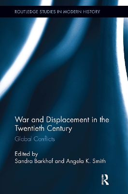 War and Displacement in the Twentieth Century: Global Conflicts by Sandra Barkhof