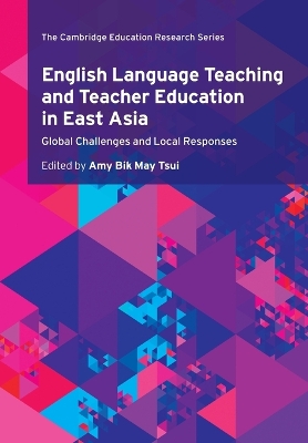 English Language Teaching and Teacher Education in East Asia: Global Challenges and Local Responses book
