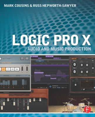 Logic Pro X: Audio and Music Production by Mark Cousins