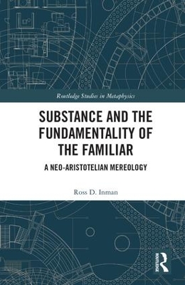 Substance and the Fundamentality of the Familiar by Ross D. Inman
