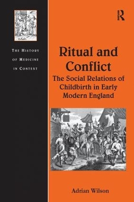 Ritual and Conflict: The Social Relations of Childbirth in Early Modern England by Adrian Wilson