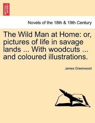 The Wild Man at Home: Or, Pictures of Life in Savage Lands ... with Woodcuts ... and Coloured Illustrations. book