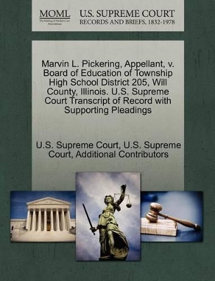 Marvin L. Pickering, Appellant, V. Board of Education of Township High School District 205, Will County, Illinois. U.S. Supreme Court Transcript of Record with Supporting Pleadings book