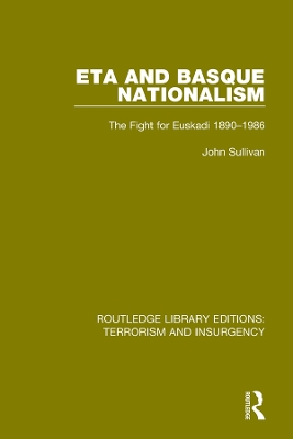 ETA and Basque Nationalism (RLE: Terrorism & Insurgency): The Fight for Euskadi 1890-1986 by John L. Sullivan