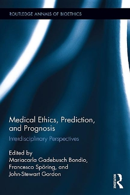 Medical Ethics, Prediction, and Prognosis: Interdisciplinary Perspectives by Mariacarla Gadebusch Bondio