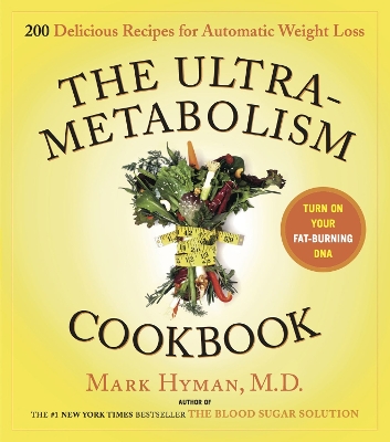 Ultrametabolism Cookbook: 250 Delicious Recipes for Automatic Weight Loss by Dr. Mark Hyman