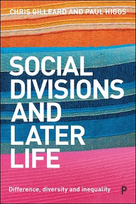 Social Divisions and Later Life: Difference, Diversity and Inequality by Chris Gilleard