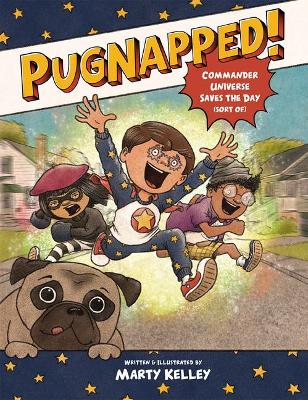 Pugnapped!: Commander Universe Saves the Day (Sort of) by Marty Kelley