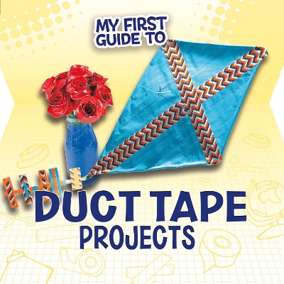 My First Guide to Duct Tape Projects book