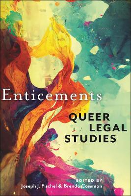 Enticements: Queer Legal Studies by Joseph J. Fischel