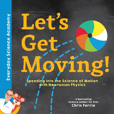 Let's Get Moving!: Speeding into the Science of Motion with Newtonian Physics book