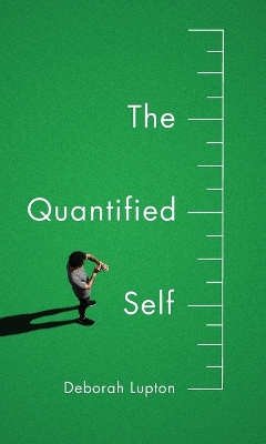 The Quantified Self by Deborah Lupton