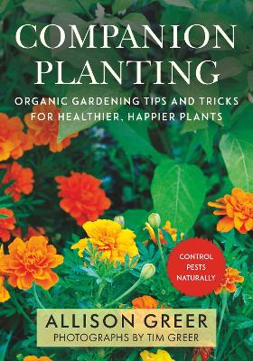 Companion Planting: Organic Gardening Tips and Tricks for Healthier, Happier Plants book