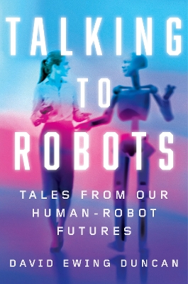 Talking to Robots: Tales from Our Human-Robot Futures book