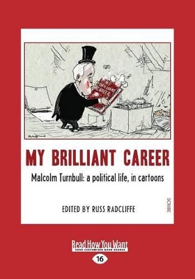 My Brilliant Career: Malcolm Turnbull: a political life, in cartoons by Russ Radcliffe