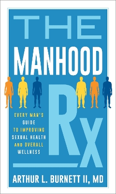 The Manhood Rx: Every Man's Guide to Improving Sexual Health and Overall Wellness book