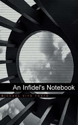 An Infidel's Notebook by Michael Vito Tosto