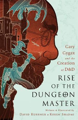 Rise of the Dungeon Master (Illustrated Edition) by David Kushner