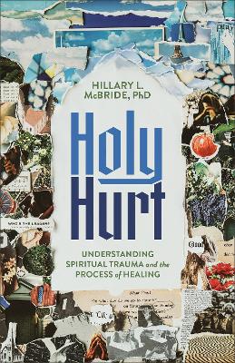 Holy Hurt: Understanding Spiritual Trauma and the Process of Healing book