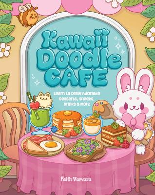 Kawaii Doodle Café: Learn to Draw Adorable Desserts, Snacks, Drinks & More: Volume 8 book