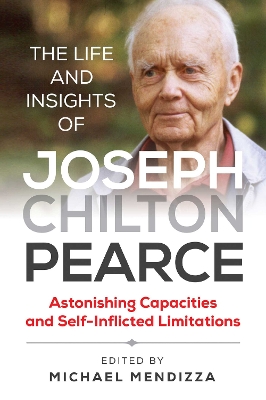 The Life and Insights of Joseph Chilton Pearce: Astonishing Capacities and Self-Inflicted Limitations book