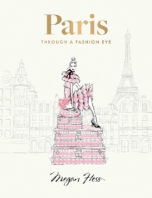 Paris: Through a Fashion Eye: Special Edition by Megan Hess