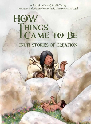 How Things Came to Be: Inuit Stories of Creation book