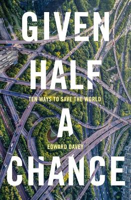 Given Half a Chance: Ten Ways to Save the World book