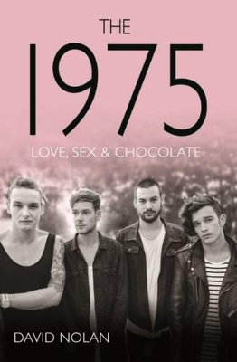 The The 1975: Love, Sex & Chocolate by David Nolan